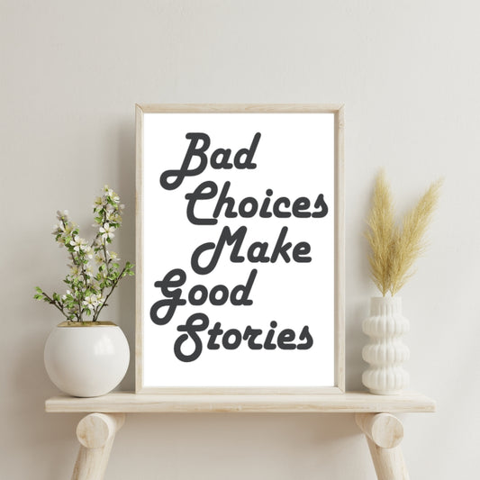 Bad Choices Make Good Stories Minimal Wall Art Home Decor