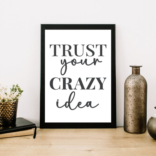 Trust Your Crazy Idea Minimal Wall Art - Digital Print