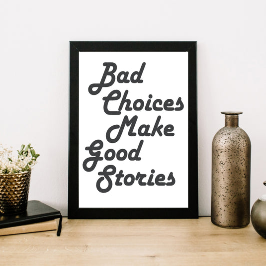 Bad Choices Make Good Stories Minimal Wall Art Home Decor